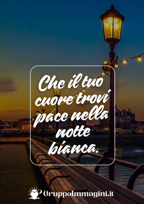 Che il tuo cuore trovi pace nella notte bianca