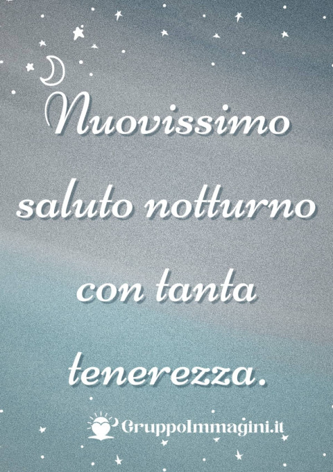 Nuovissimo saluto notturno con tanta tenerezza