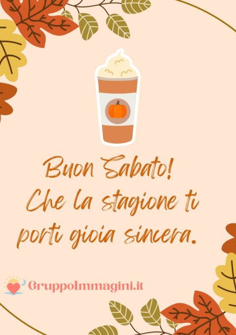 Buon Sabato! Che la stagione ti porti gioia sincera
