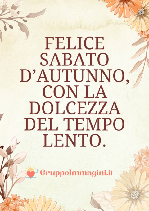 Felice Sabato d’Autunno, con la dolcezza del tempo lento