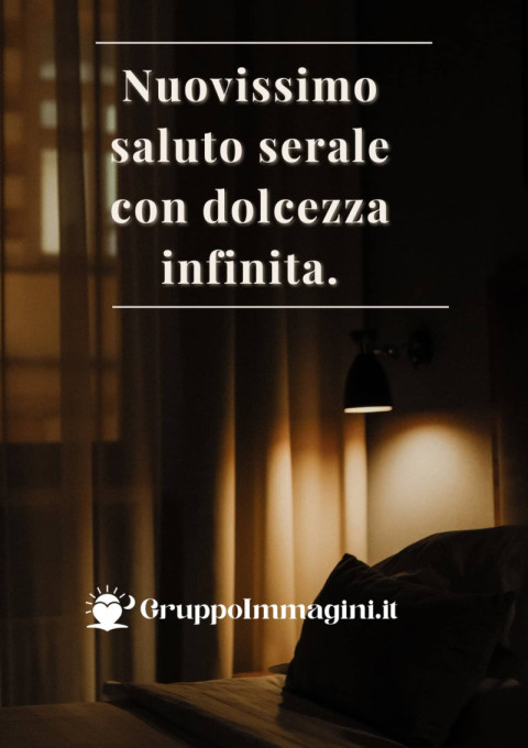 Nuovissimo saluto serale con dolcezza infinita