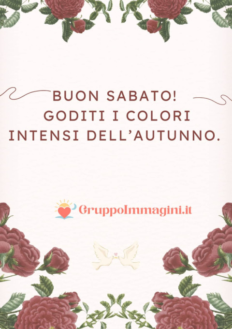 Buon Sabato! Goditi i colori intensi dell’autunno