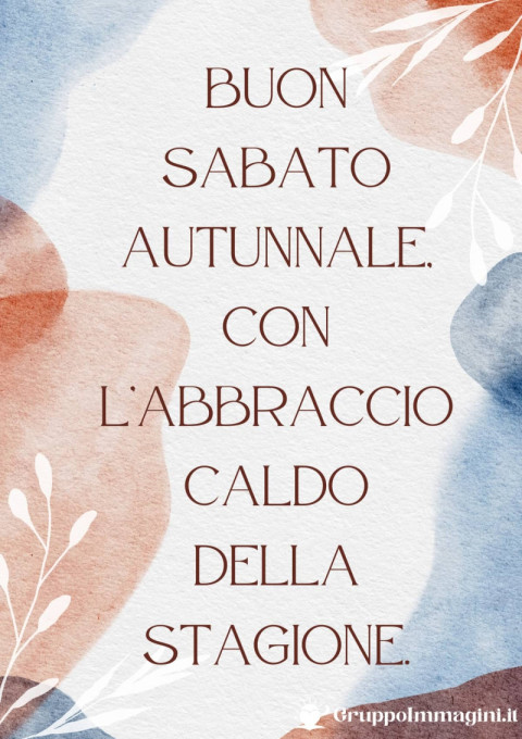 Buon Sabato Autunnale, con l’abbraccio caldo della stagione