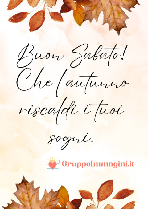 Buon Sabato! Che l’autunno riscaldi i tuoi sogni