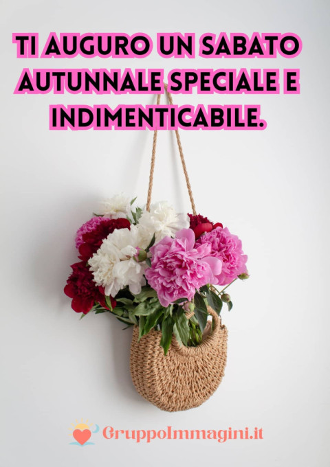 Ti auguro un sabato autunnale speciale e indimenticabile