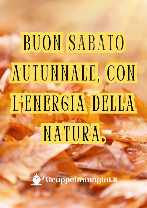 Buon Sabato Autunnale, con l’energia della natura