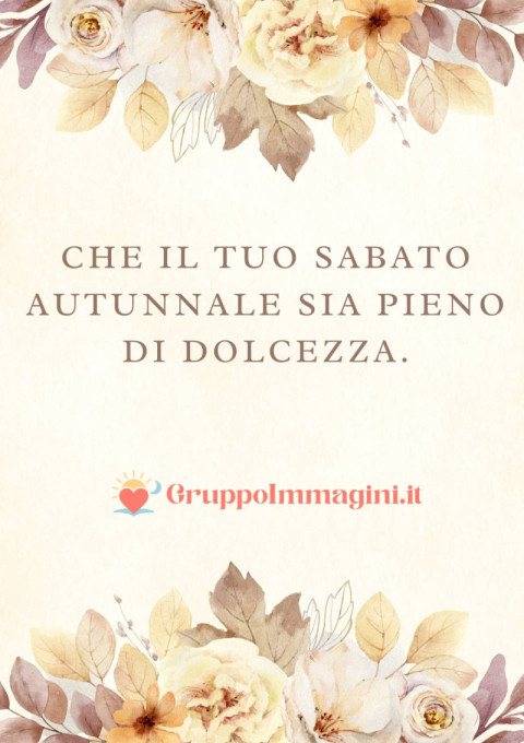 Che il tuo sabato autunnale sia pieno di dolcezza