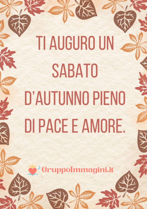 Ti auguro un sabato d’autunno pieno di pace e amore