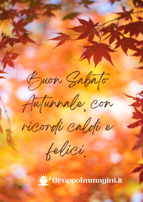 Buon Sabato Autunnale, con ricordi caldi e felici