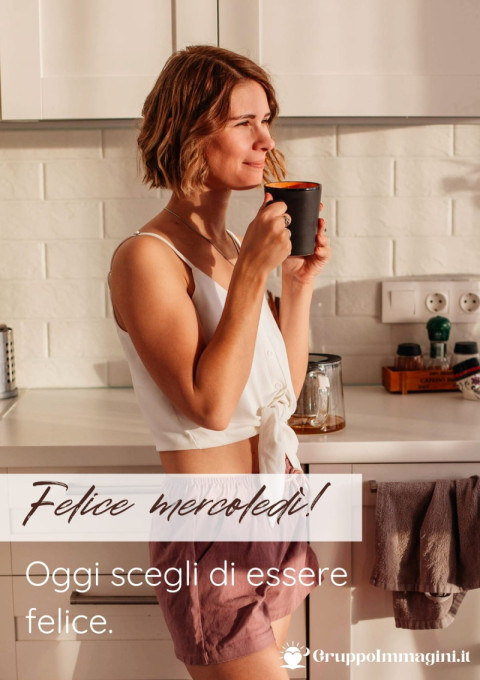 Felice mercoledì! Oggi scegli di essere felice