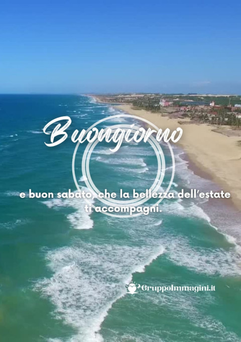 Buongiorno e buon sabato, che la bellezza dell’estate ti accompagni
