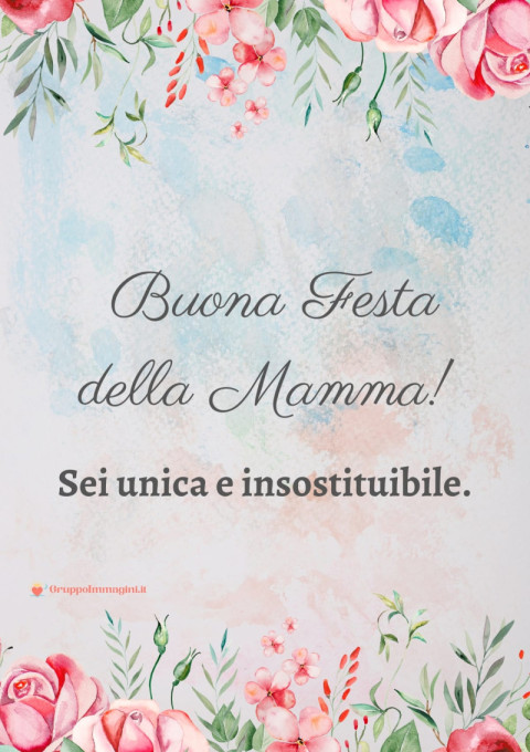 Buona Festa della Mamma! Sei unica e insostituibile