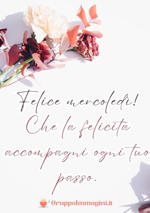 Felice mercoledì! Che la felicità accompagni ogni tuo passo