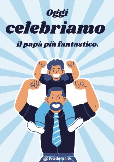 Oggi celebriamo il papà più fantastico