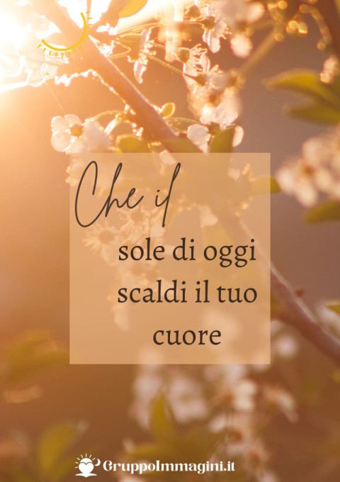 Che il sole di oggi scaldi il tuo cuore