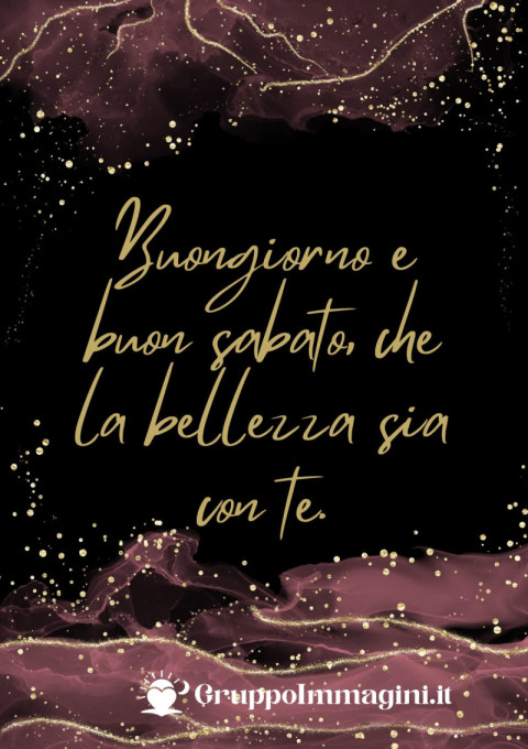 Buongiorno e buon sabato, che la bellezza sia con te