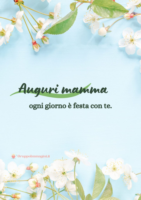 Auguri mamma, ogni giorno è festa con te