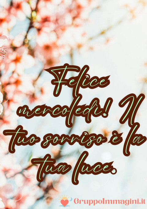 Felice mercoledì! Il tuo sorriso è la tua luce
