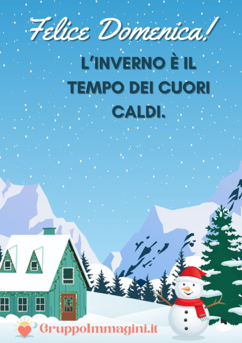 Felice Domenica! L’inverno è il tempo dei cuori caldi