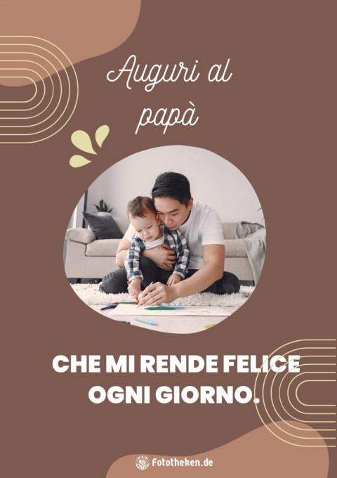 Auguri al papà che mi rende felice ogni giorno