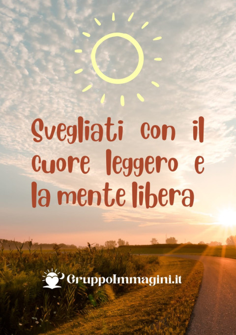 Svegliati con il cuore leggero e la mente libera