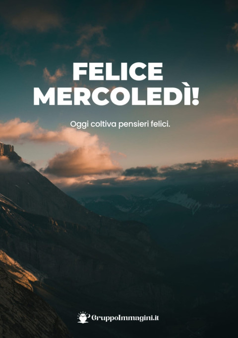 Felice mercoledì! Oggi coltiva pensieri felici