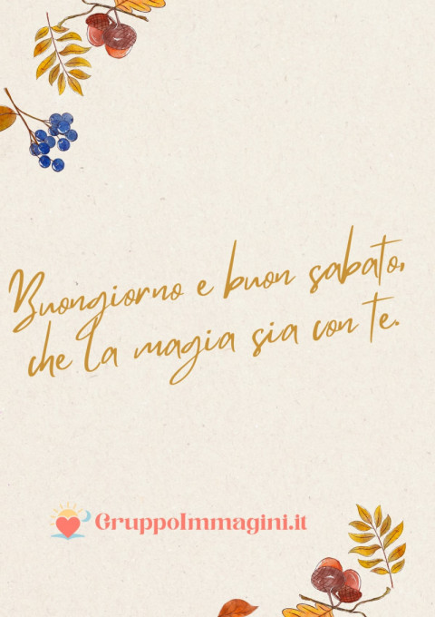 Buongiorno e buon sabato, che la magia sia con te