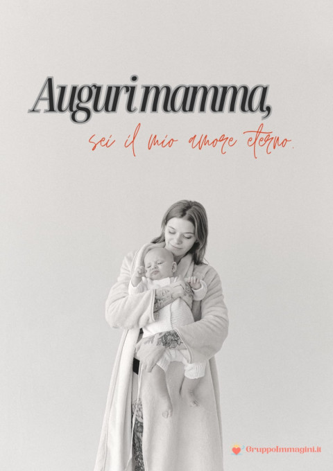 Auguri mamma, sei il mio amore eterno