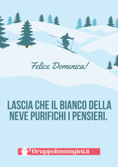 Felice Domenica! Lascia che il bianco della neve purifichi i pensieri