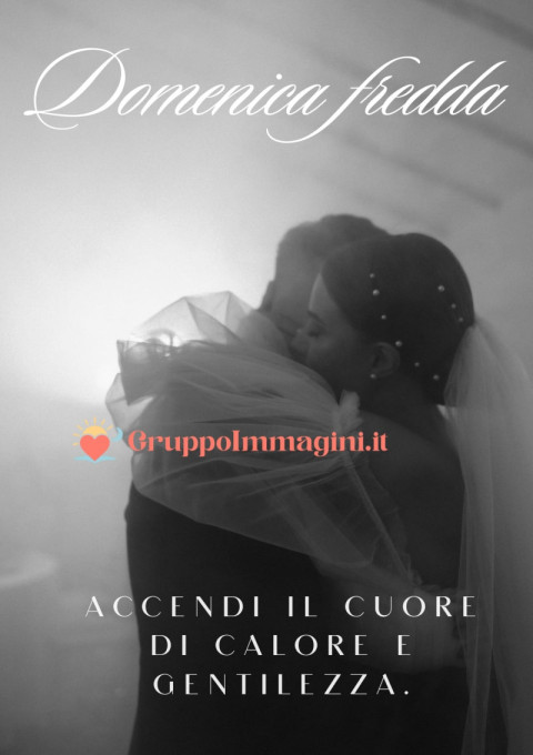 Domenica fredda accendi il cuore di calore e gentilezza