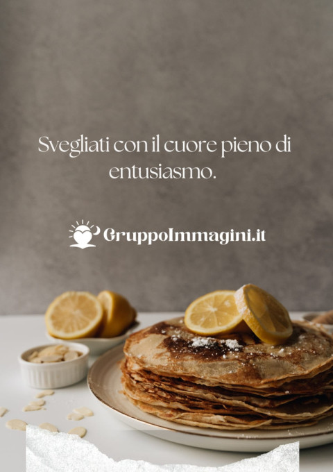 Svegliati con il cuore pieno di entusiasmo