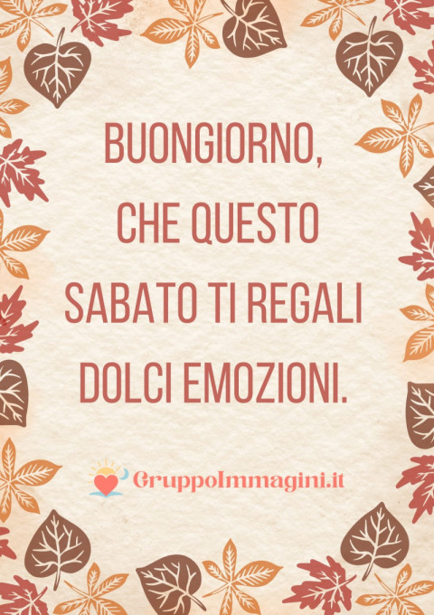 Buongiorno, che questo sabato ti regali dolci emozioni