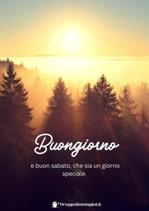 Buongiorno e buon sabato, che sia un giorno speciale