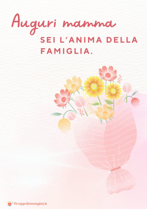 Auguri mamma, sei l’anima della famiglia