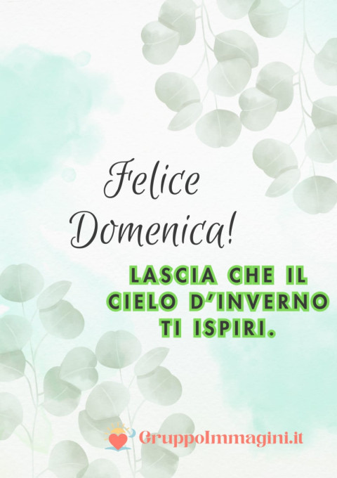 Felice Domenica! Lascia che il cielo d’inverno ti ispiri