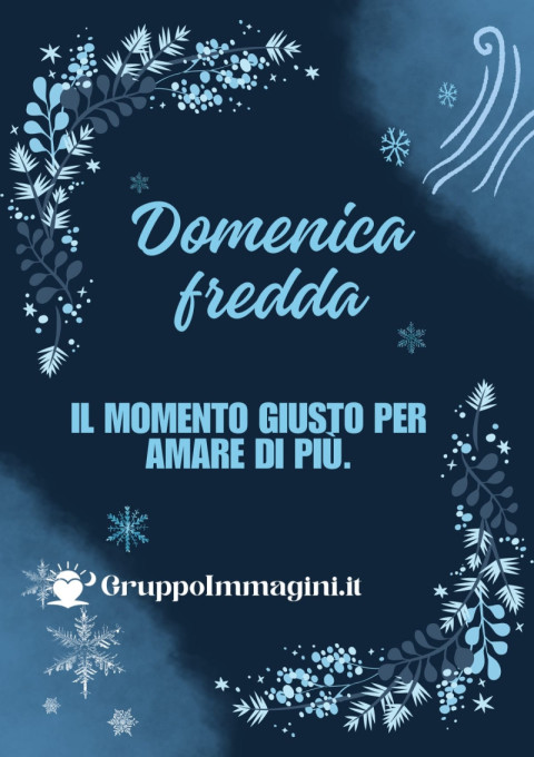 Domenica fredda il momento giusto per amare di più