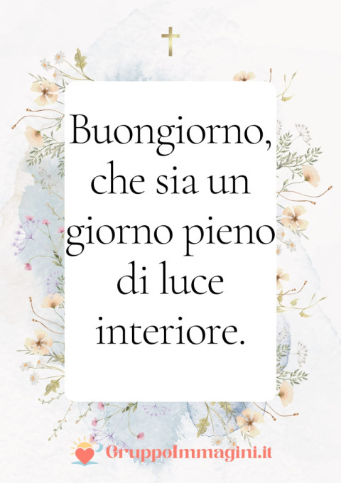 Buongiorno, che sia un giorno pieno di luce interiore