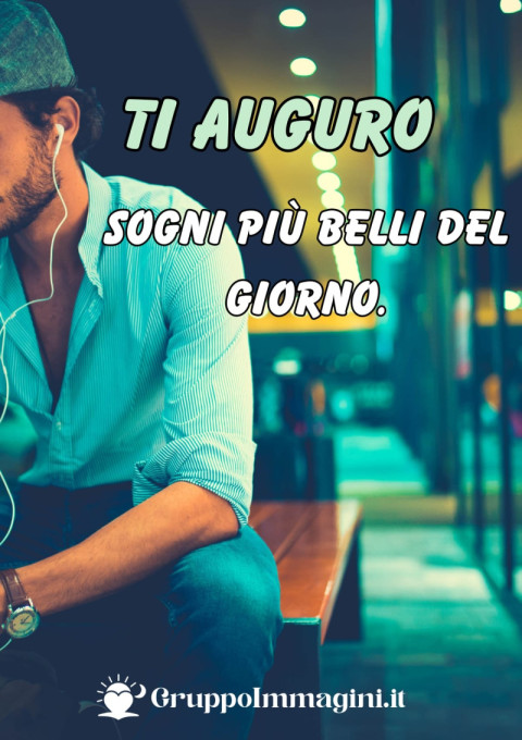 Ti auguro sogni più belli del giorno