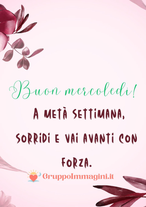 Buon mercoledì! A metà settimana, sorridi e vai avanti con forza