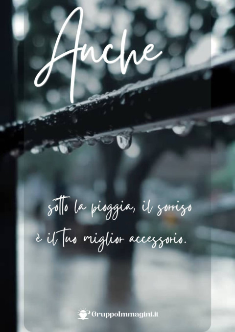 Anche sotto la pioggia, il sorriso è il tuo miglior accessorio