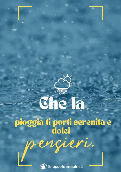 Che la pioggia ti porti serenità e dolci pensieri