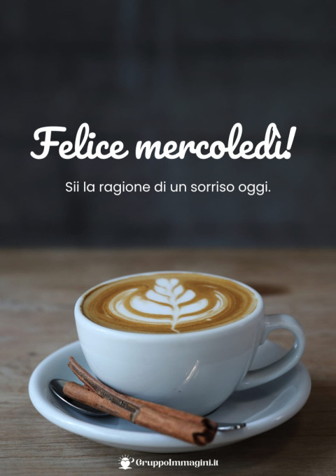 Felice mercoledì! Sii la ragione di un sorriso oggi
