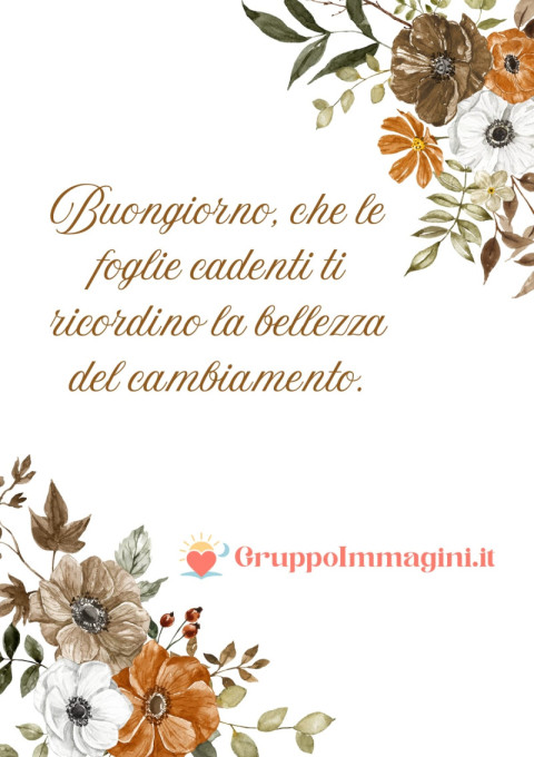 Buongiorno, che le foglie cadenti ti ricordino la bellezza del cambiamento