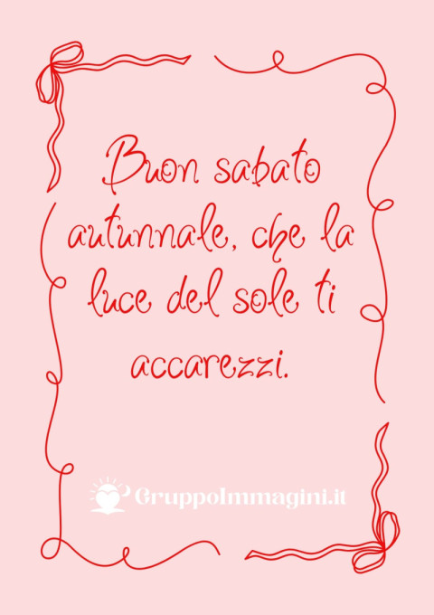 Buon sabato autunnale, che la luce del sole ti accarezzi