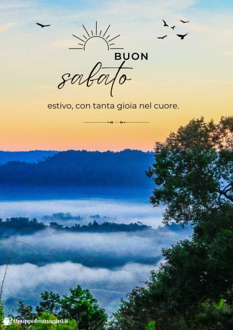 Buon sabato estivo, con tanta gioia nel cuore