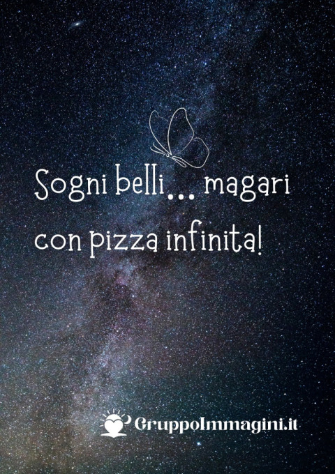 Sogni belli… magari con pizza infinita!