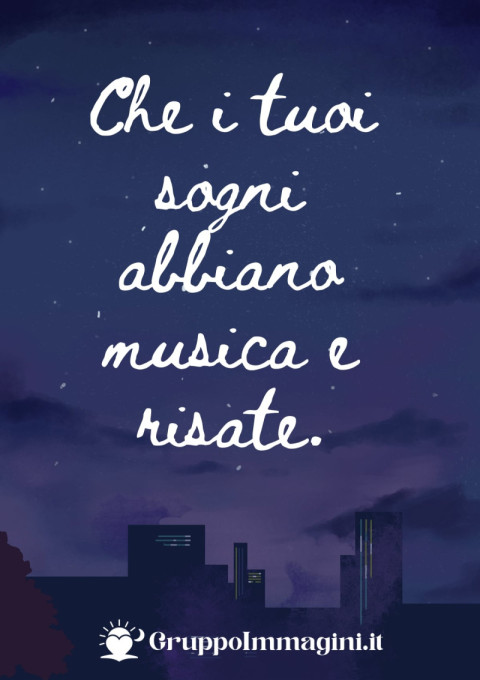Che i tuoi sogni abbiano musica e risate