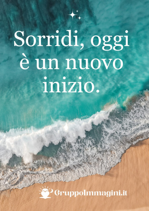 Sorridi, oggi è un nuovo inizio