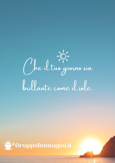 Che il tuo giorno sia brillante come il sole