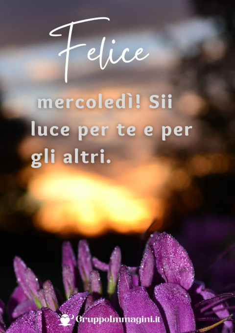 Felice mercoledì! Sii luce per te e per gli altri
